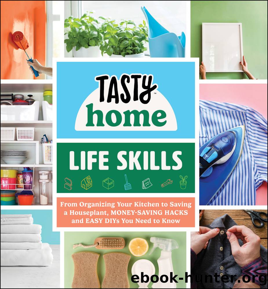 Life Skills: From Sewing a Button to Saving a Houseplant, Money-Saving Hacks and Easy DIYs You Need to Know by Tasty Home