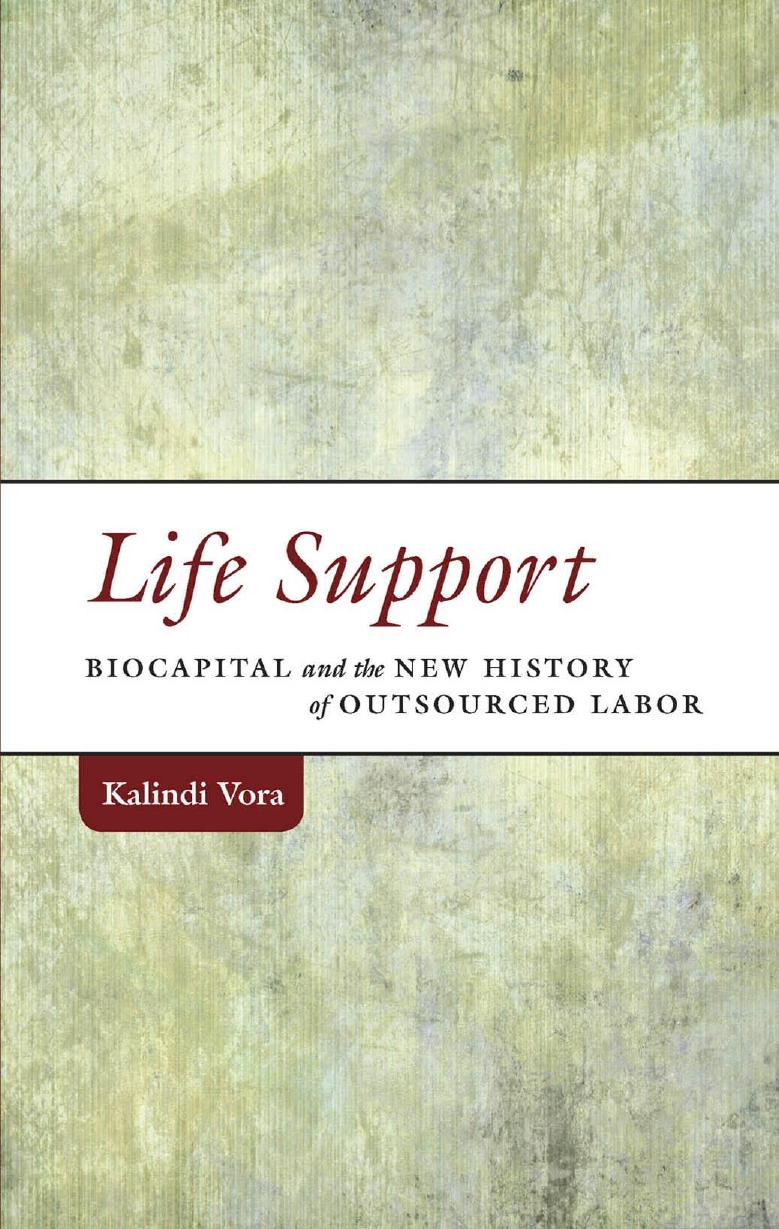 Life Support: Biocapital and the New History of Outsourced Labor by Kalindi Vora