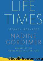 Life Times: Stories 1952-2007 by Gordimer Nadine
