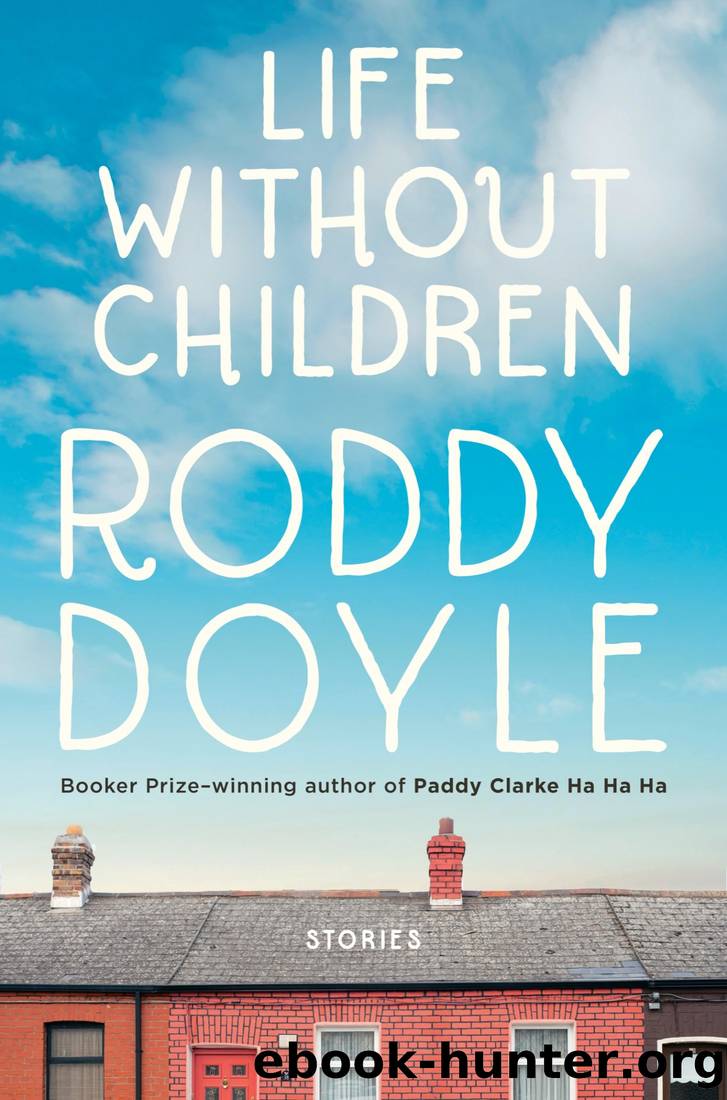 Life Without Children: Stories by Roddy Doyle