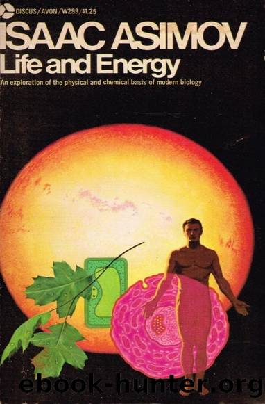 Life and Energy: An Exploration of the Physical and Chemical Basis of Modern Biology by Isaac Asimov