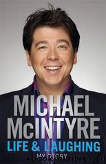 Life and Laughing-My Story by Michael McIntyre