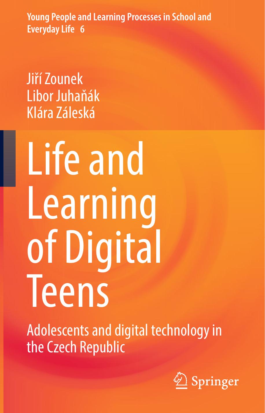 Life and Learning of Digital Teens: Adolescents and digital technology in the Czech Republic by Jiří Zounek Libor Juhaňák Klára Záleská