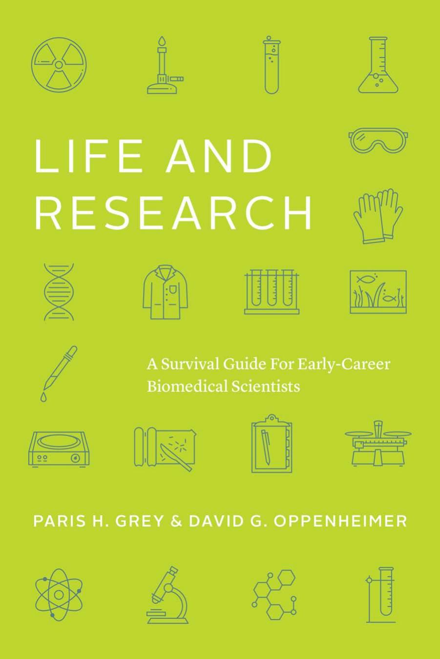 Life and Research: A Survival Guide for Early-Career Biomedical Scientists by Paris H. Grey David G. Oppenheimer