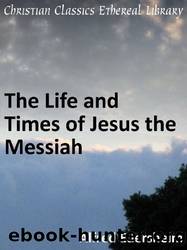 Life and Times of Jesus the Messiah - Enhanced Version by Alfred Edersheim