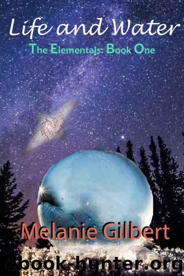Life and Water: The Elementals: Book One by Melanie Gilbert
