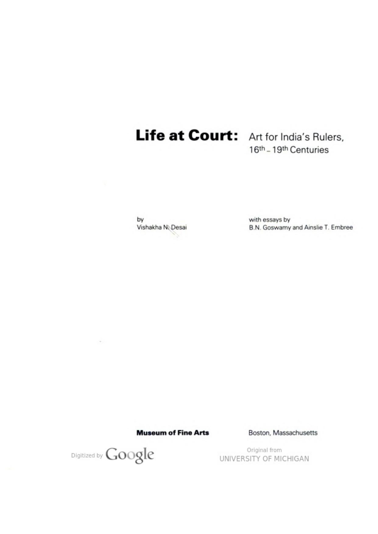 Life at Court: Art of India's rulers, 16th-19th centuries by Vishakha N. Desai with essays by B.N.Goswamy and Anslie.T.Embree