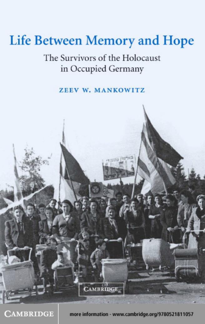 Life between Memory and Hope: The Survivors of the Holocaust in Occupied Germany (Studies in the Social and Cultural History of Modern Warfare) by Zeev W. Mankowitz