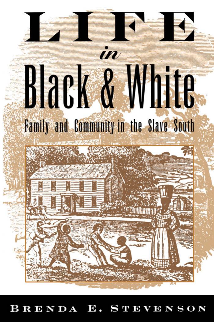 Life in Black and White: Family and Community in the Slave South by Brenda E. Stevenson
