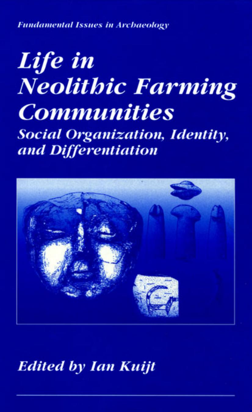 Life in Neolithic Farming Communities - Social Organization, Identity, and Differentiation (Fundamental Issues in Archaeology) by Ian Kuijt