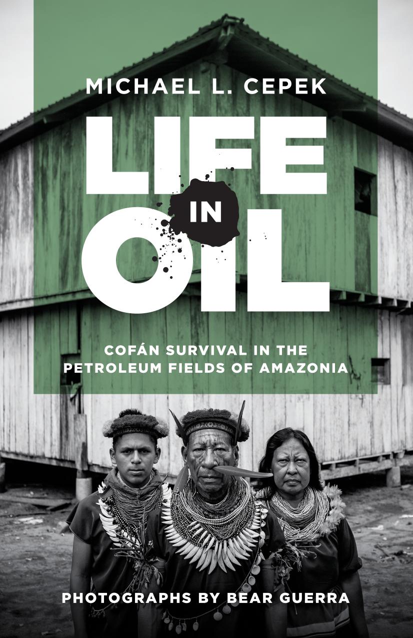 Life in Oil: Cofan Survival in the Petroleum by Michael L. Cepek