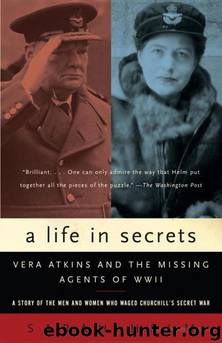 Life in Secrets: Vera Atkins & the Missing Agents of WWII by Sarah Helm
