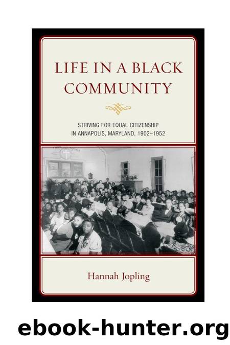 Life in a Black Community : Striving for Equal Citizenship in Annapolis, Maryland, 1902-1952 by Hannah Jopling