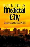 Life in a Medieval City by Frances Gies