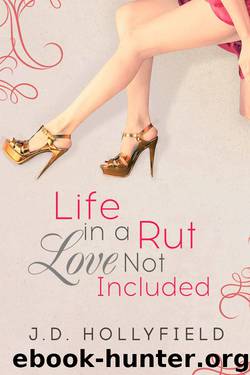 Life in a Rut, Love not Included (Love Not Included series Book 1) by J.D. Hollyfield