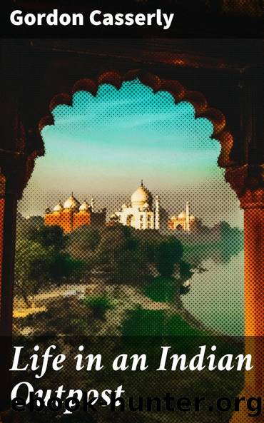 Life in an Indian Outpost by Gordon Casserly