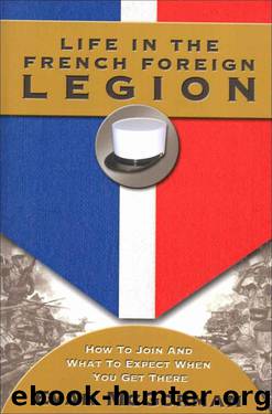 Life in the French Foreign Legion: How to Join and What to Expect When You Get There by Evan McGorman