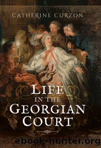 Life in the Georgian Court by Curzon Catherine;