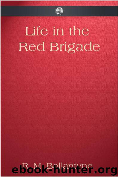 Life in the Red Brigade by R. M. Ballantyne