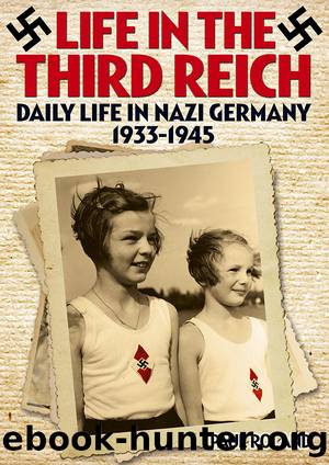 Life in the Third Reich: Daily LIfe in Nazi Germany, 1933-1945 by Paul Roland