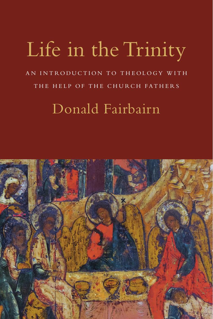Life in the Trinity: An Introduction to Theology with the Help of the Church Fathers by Fairbairn Donald