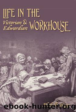 Life in the Victorian and Edwardian Workhouse by Michelle Higgs