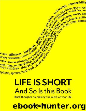 Life is Short And So Is This Book: Brief Thoughts On Making The Most Of Your Life by Peter Atkins