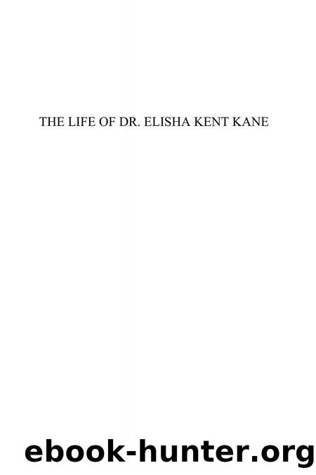 Life of Dr. Elisha Kent Kane : And of Other Distinguished American Explorers by Samuel M. Smucker