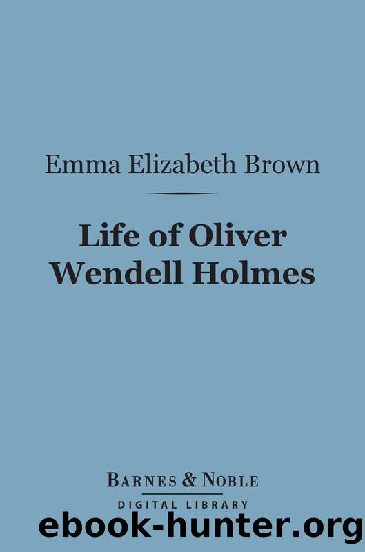 Life of Oliver Wendell Holmes by Emma Elizabeth Brown