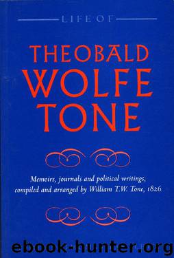 Life of Theobald Wolfe Tone: Memoirs, journals and political writings, compiled and arranged by William T.W. Tone, 1826 by Theobald Wolfe Tone