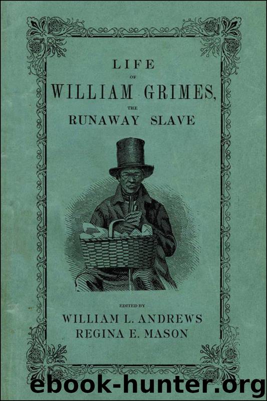 Life of William Grimes, the Runaway Slave by Grimes William; Andrews William L.; Mason Regina E. & Regina E. Mason