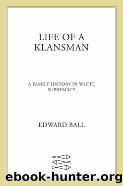 Life of a KlansmanA Family History in White Supremacy by Edward Ball