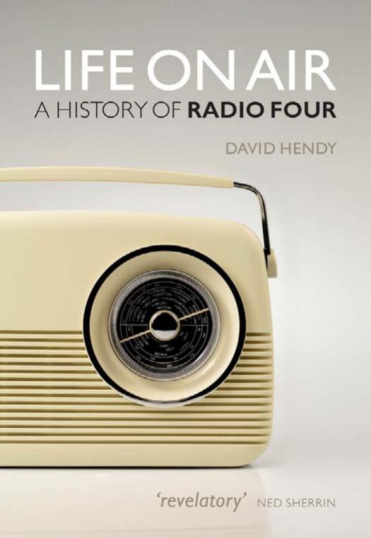 Life on Air: A History of Radio Four by David Hendy