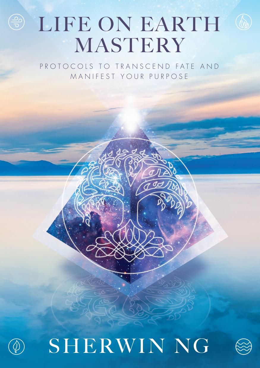 Life on Earth Mastery: Protocols to Transcend Fate and Manifest Your Purpose [Repost] by Sherwin Ng