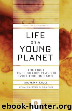 Life on a Young Planet: The First Three Billion Years of Evolution on Earth: The First Three Billion Years of Evolution on Earth (Princeton Science Library) by Andrew H. Knoll