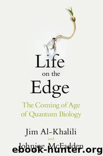 Life on the Edge: The Coming of Age of Quantum Biology by Jim Al-Khalili & Johnjoe McFadden