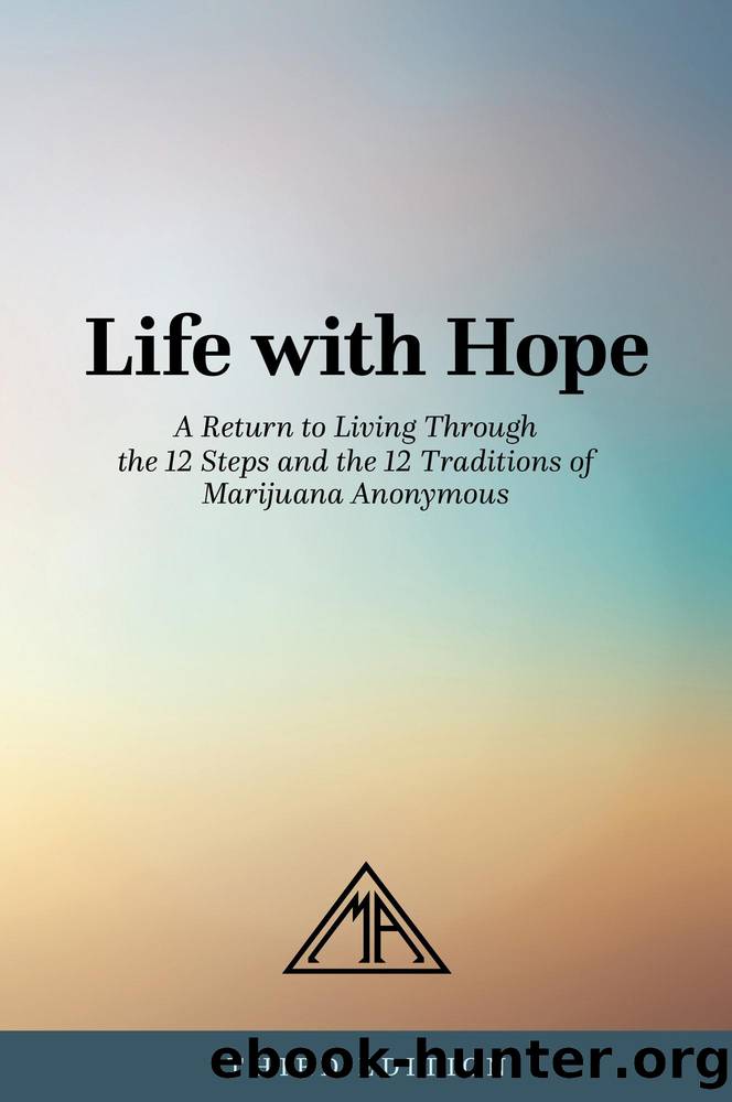 Life with Hope: A Return to Living Through the 12 Steps and the 12 Traditions of Marijuana Anonymous by Marijuana Anonymous