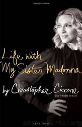 Life with My Sister Madonna by Christopher Ciccone; Wendy Leigh