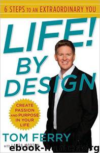 Life! By Design: 6 Steps to an Extraordinary You by Laura Morton; Tom Ferry