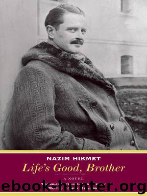 Life's Good, Brother: A Novel by Nazim Hikmet