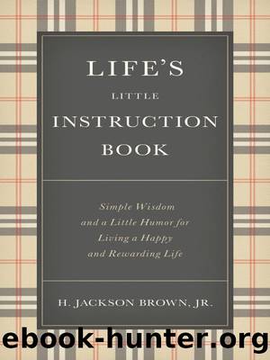 Life's Little Instruction Book: Simple Wisdom and a Little Humor for Living a Happy and Rewarding Life by H. Jackson Brown