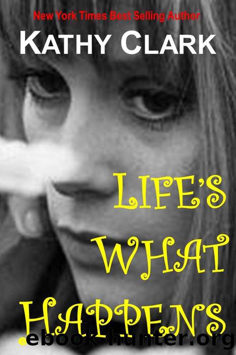 Life's What Happens by Kathy Clark