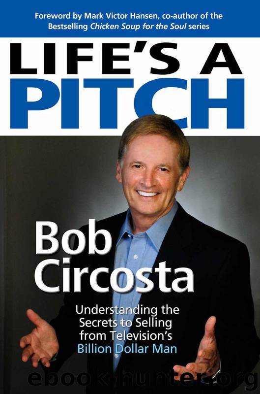 Life's a Pitch: Learn the Proven Formula That has Sold Over $1 BILLION in Products by Bob Circosta