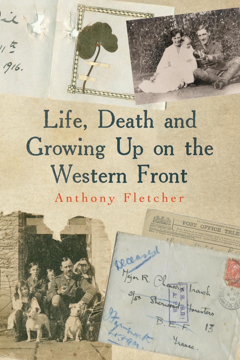 Life, Death, and Growing Up on the Western Front by Anthony Fletcher