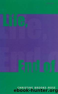 Life, End Of by Christine Brooke-Rose