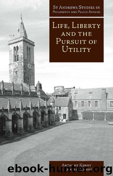 Life, Liberty and the Pursuit of Utility by Anthony Kenny & Charles Kenny