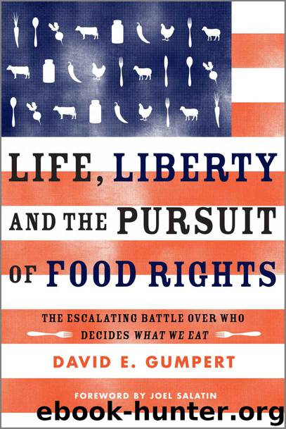 Life, Liberty, and the Pursuit of Food Rights: The Escalating Battle over Who Decides What We Eat by Gumpert David E