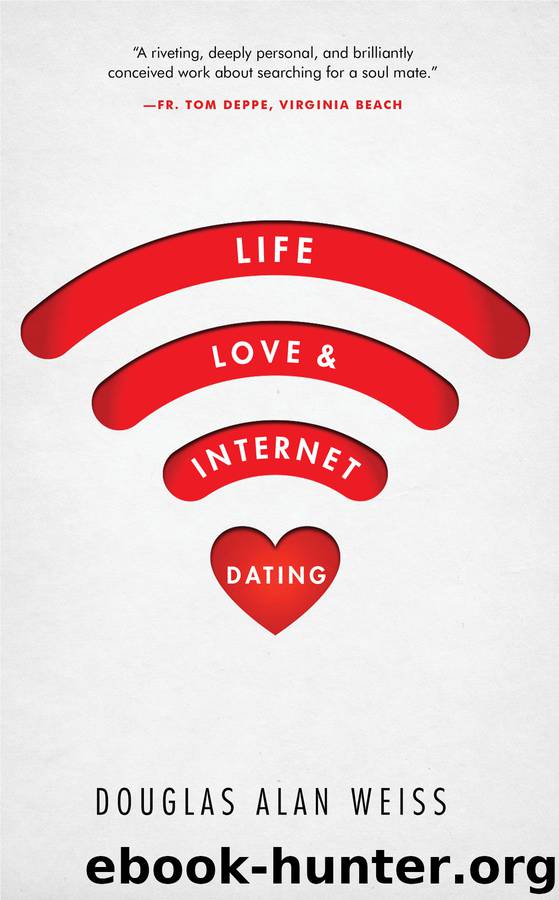 Life, Love, and Internet Dating by Douglas Alan Weiss