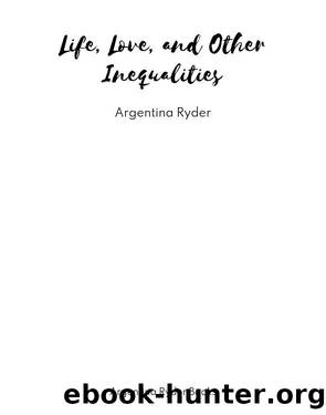 Life, Love, and Other Inequalities by Argentina Ryder
