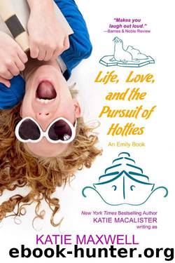 Life, Love, and the Pursuit of Hotties (Emily Books) by Maxwell Katie